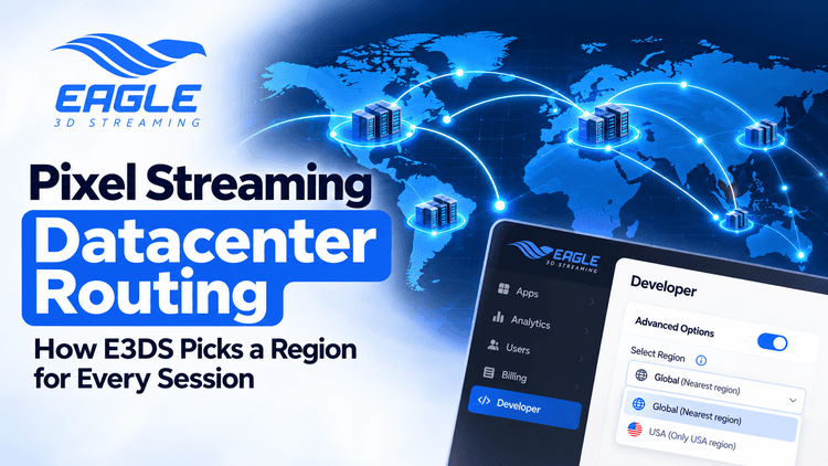 Pixel Streaming Datacenter Routing: How E3DS Picks a Region for Every Session