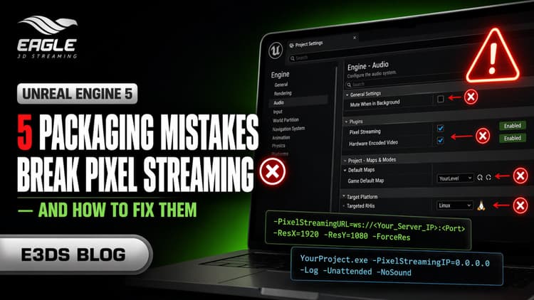 5 UE5 Project Packaging Mistakes That Break Your Pixel Stream — And How to Fix Them