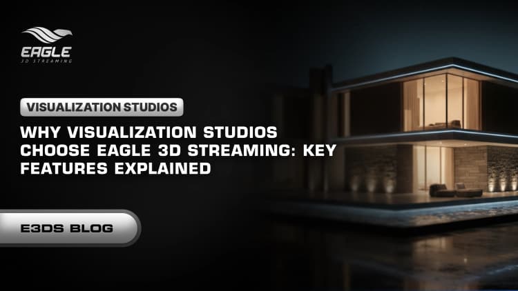 Why Visualization Studios Choose Eagle 3D Streaming: Key Features Explained